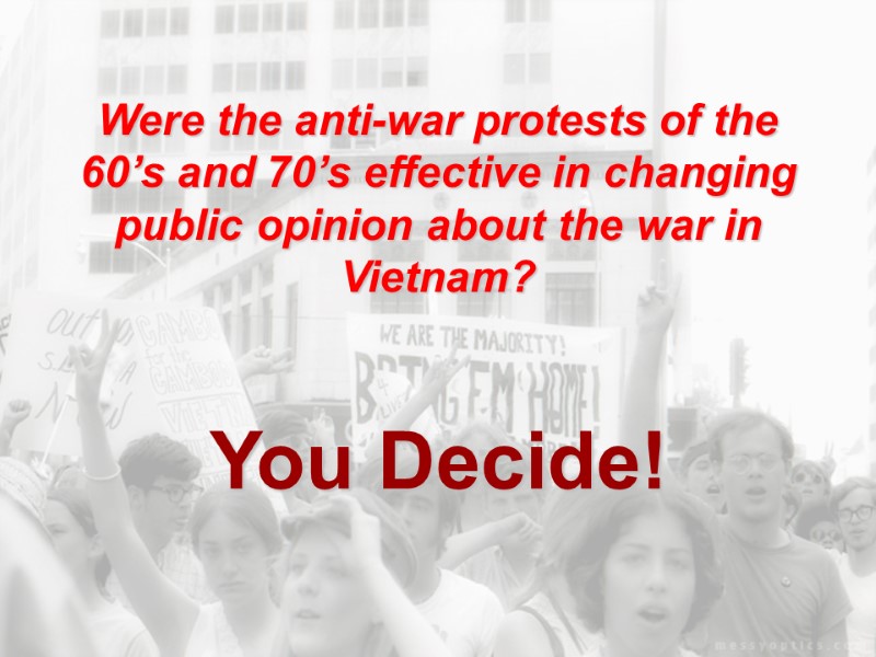 Were the anti-war protests of the 60’s and 70’s effective in changing public opinion